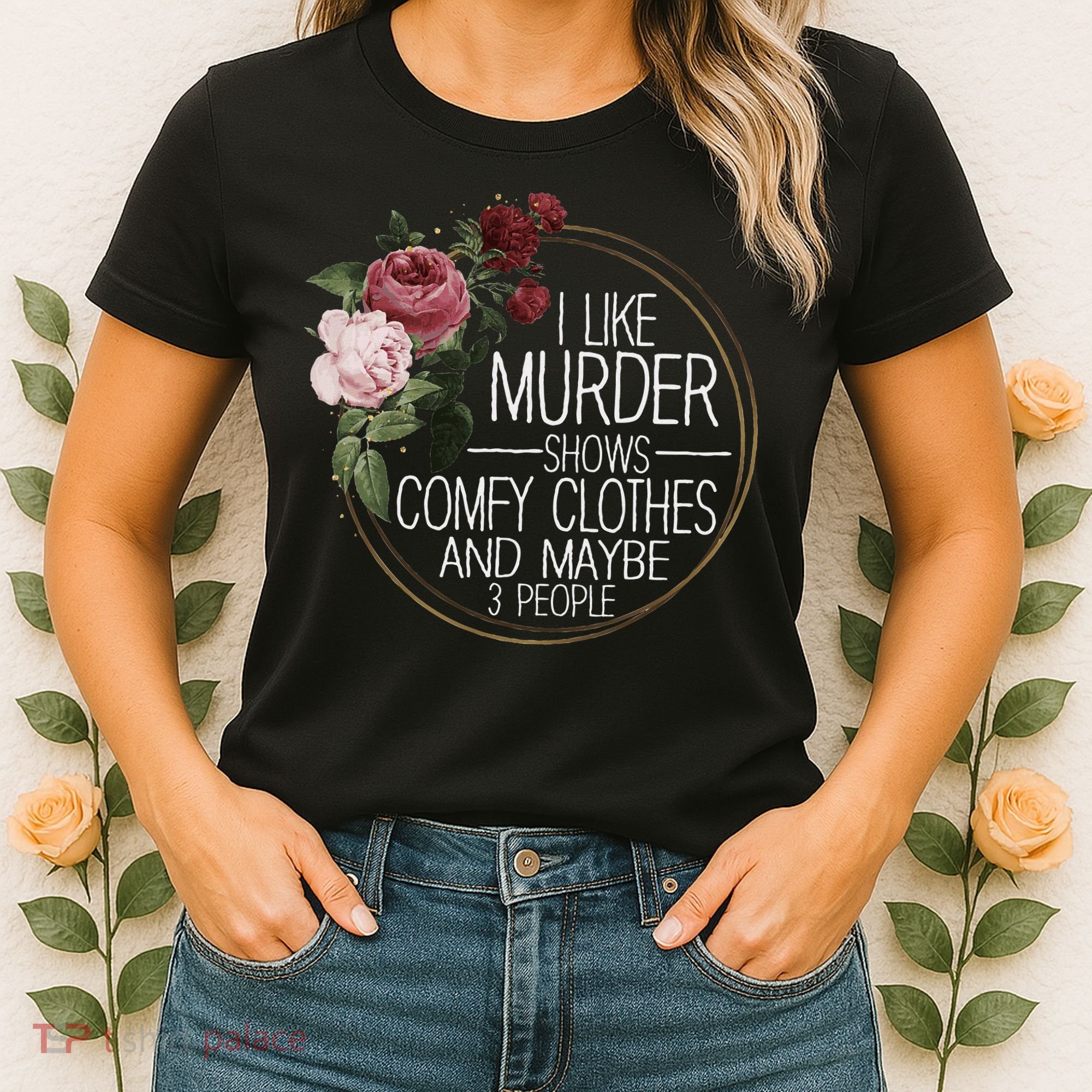 I Like Murder Shows Comfy Clothes And Maybe 3 People Women's T-Shirt