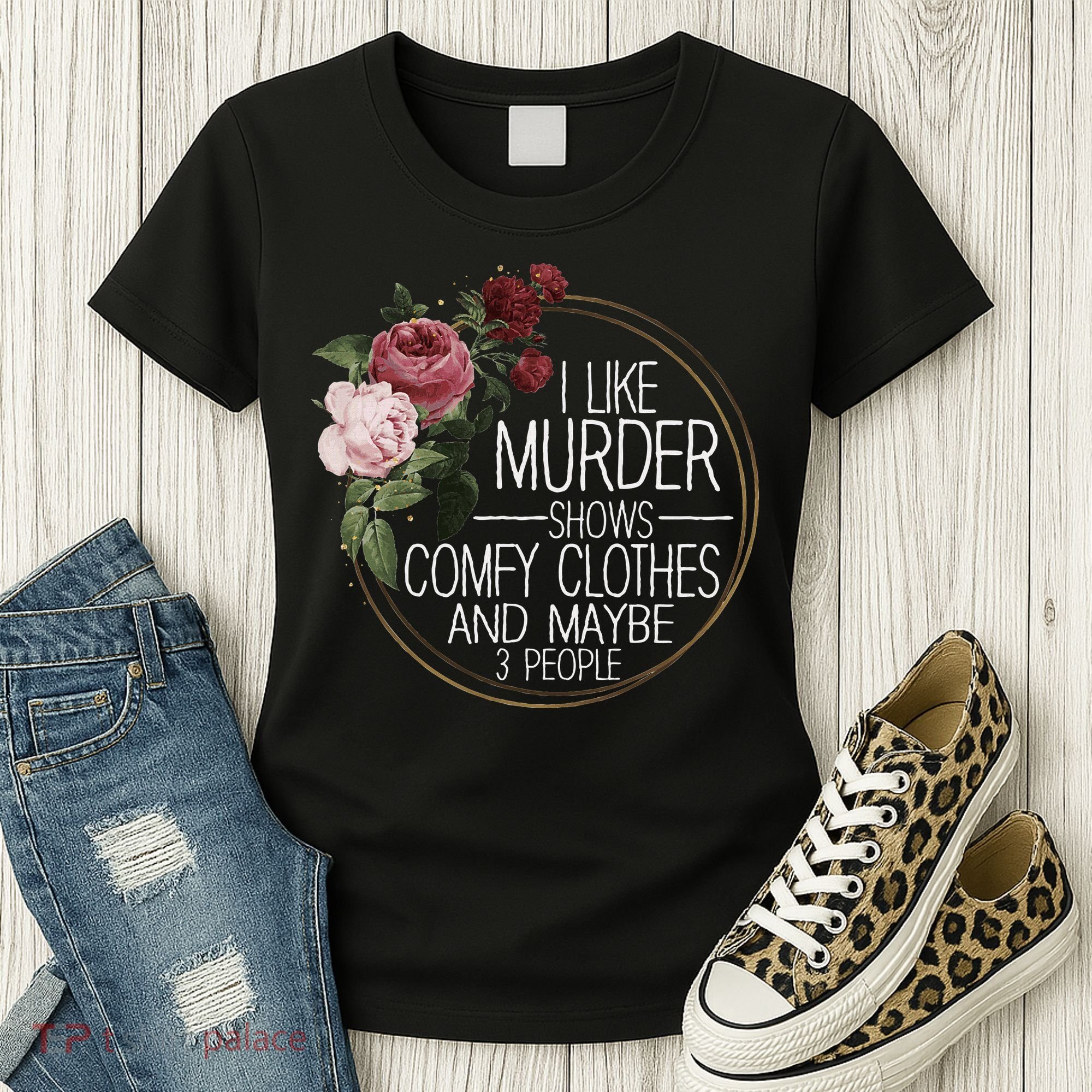 I Like Murder Shows Comfy Clothes And Maybe 3 People Women's T-Shirt