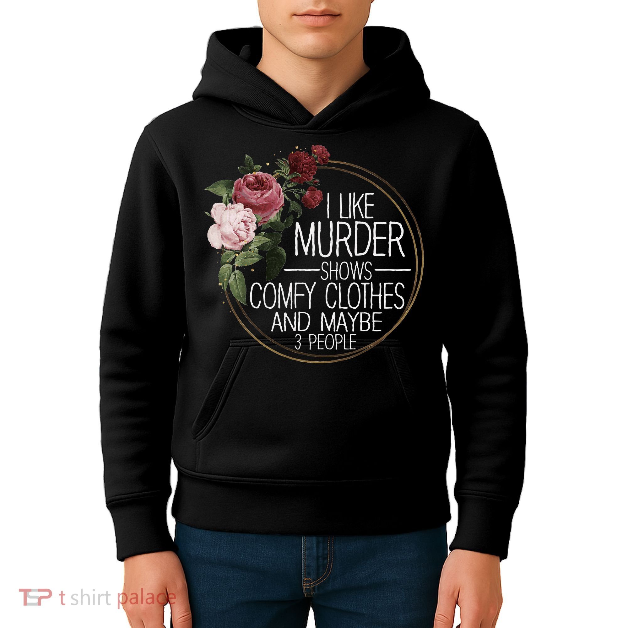 I Like Murder Shows Comfy Clothes And Maybe 3 People Kids Hoodie