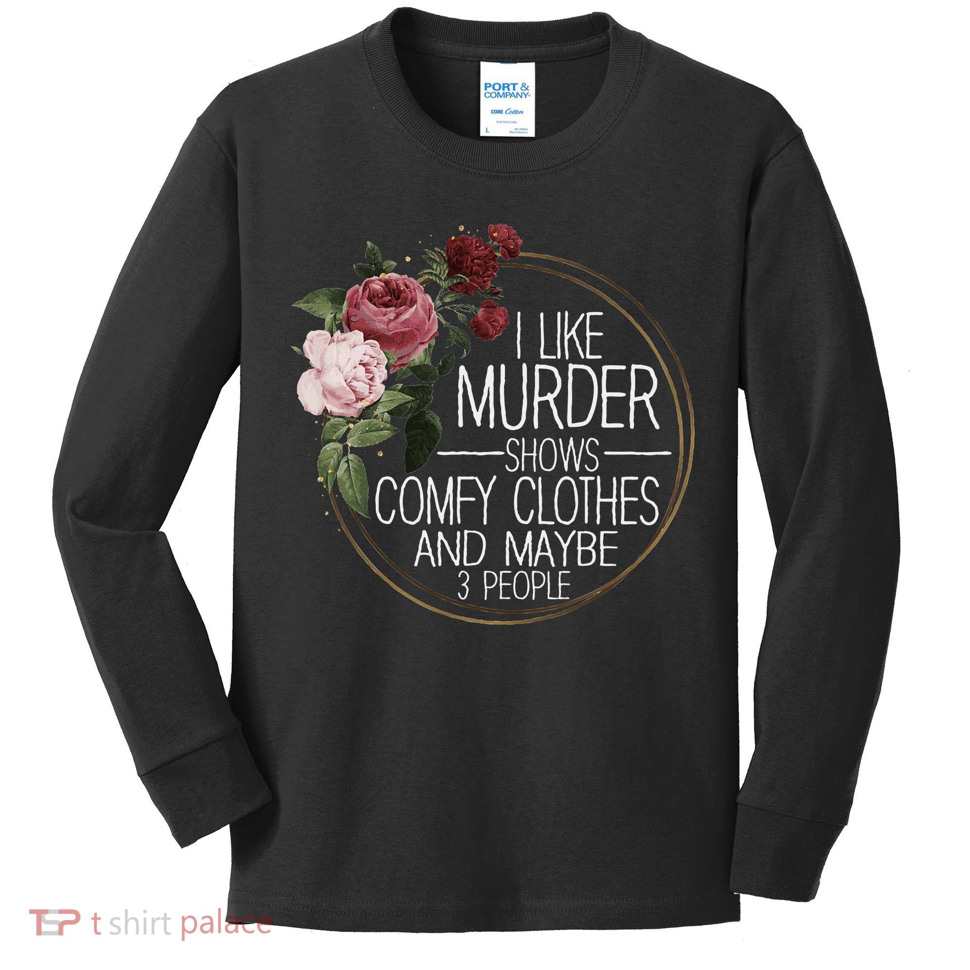 I Like Murder Shows Comfy Clothes And Maybe 3 People Kids Long Sleeve Shirt