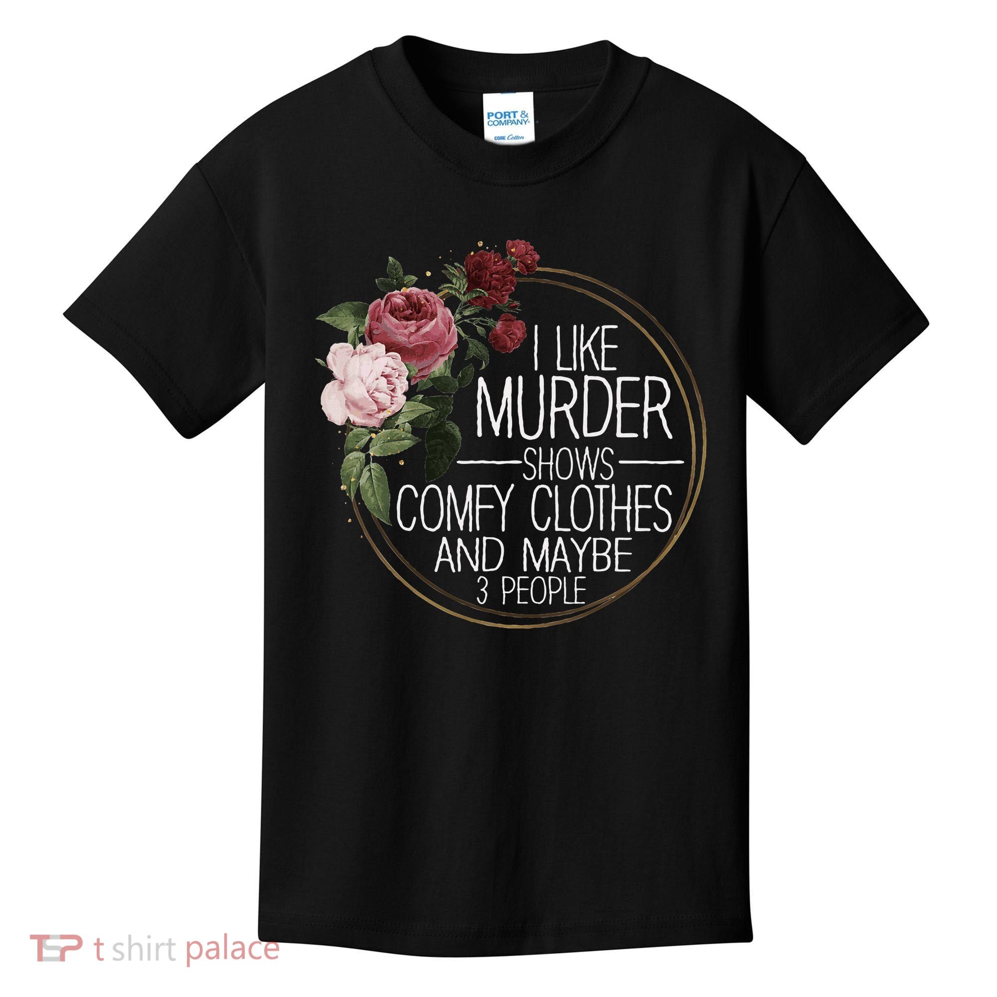 I Like Murder Shows Comfy Clothes And Maybe 3 People Kids T-Shirt