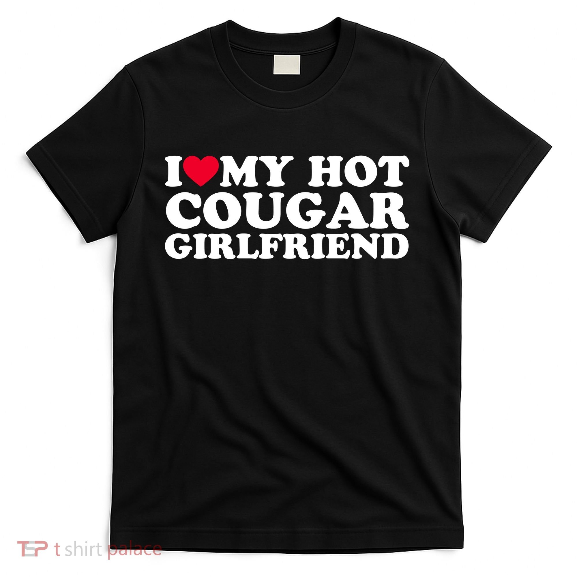 I Love My Hot Cougar Girlfriend GF I Heart My Hot Cougar Girlfriend T-Shirt