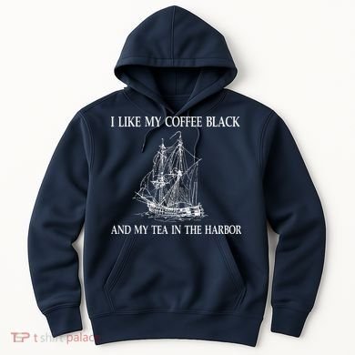I Like My Coffee Black And Tea In The Harbor Hoodie