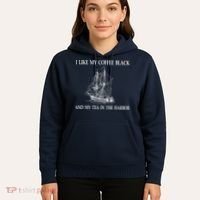 I Like My Coffee Black And Tea In The Harbor Hoodie thumb 5