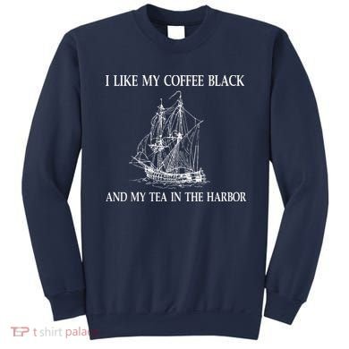 I Like My Coffee Black And Tea In The Harbor Sweatshirt