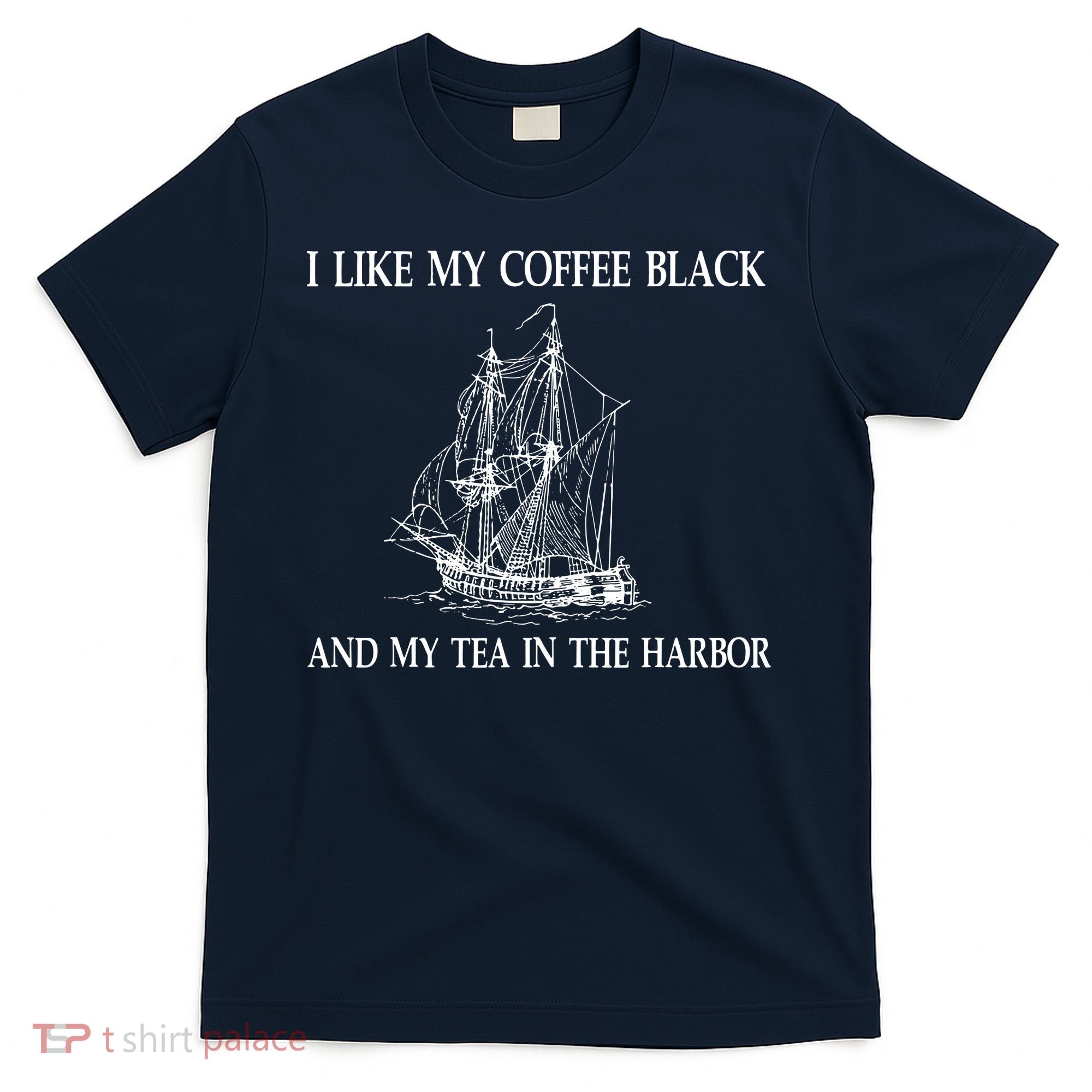 I Like My Coffee Black And Tea In The Harbor T-Shirt