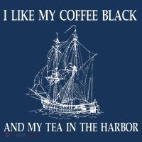 I Like My Coffee Black And Tea In The Harbor T-Shirt thumb 7