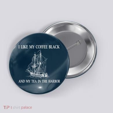 I Like My Coffee Black And Tea In The Harbor Button
