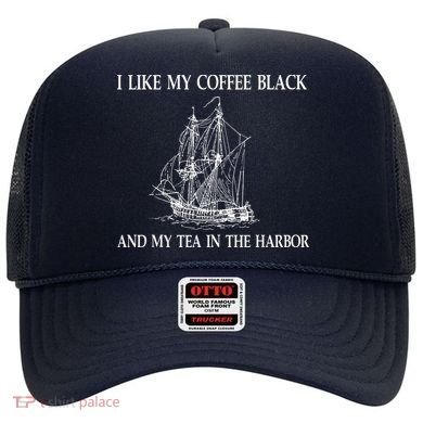 I Like My Coffee Black And Tea In The Harbor Hat