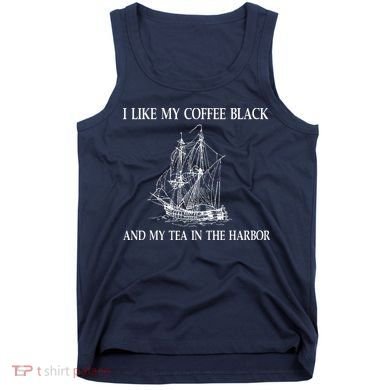 I Like My Coffee Black And Tea In The Harbor Tank Top
