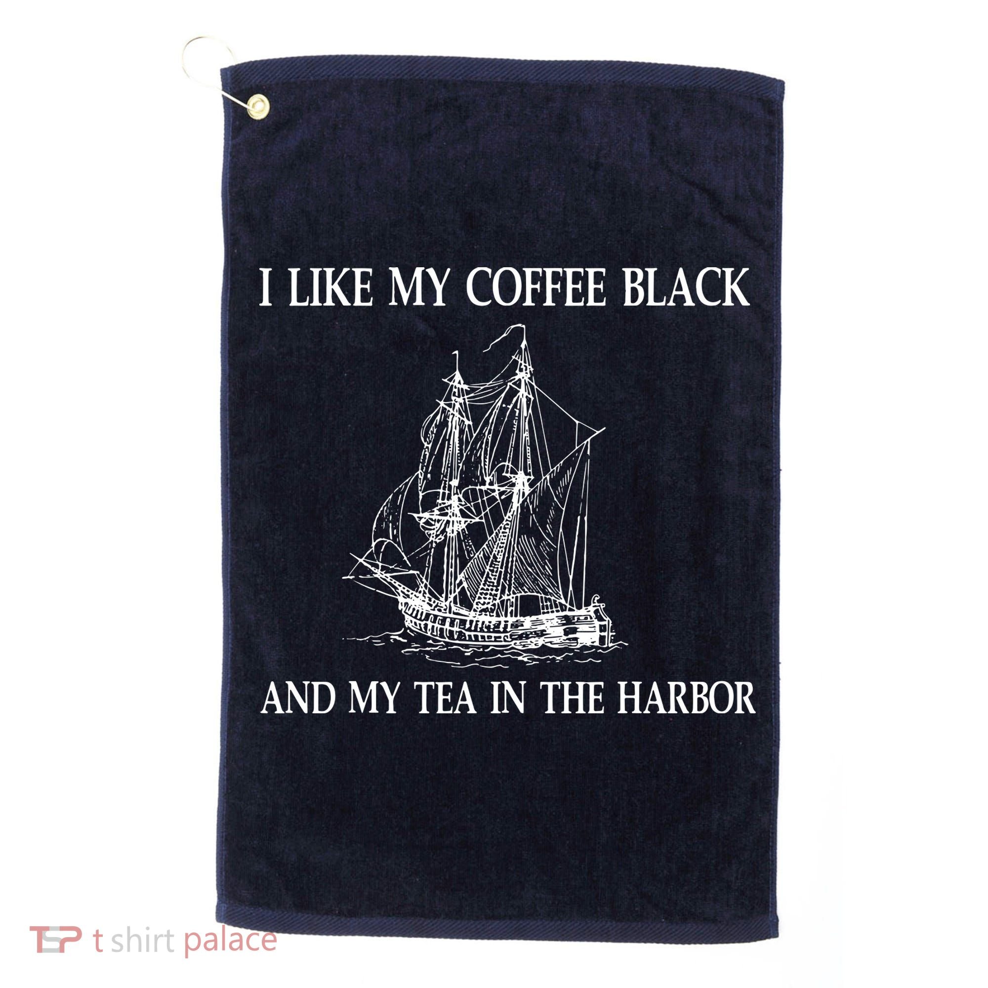 I Like My Coffee Black And Tea In The Harbor Golf Towel