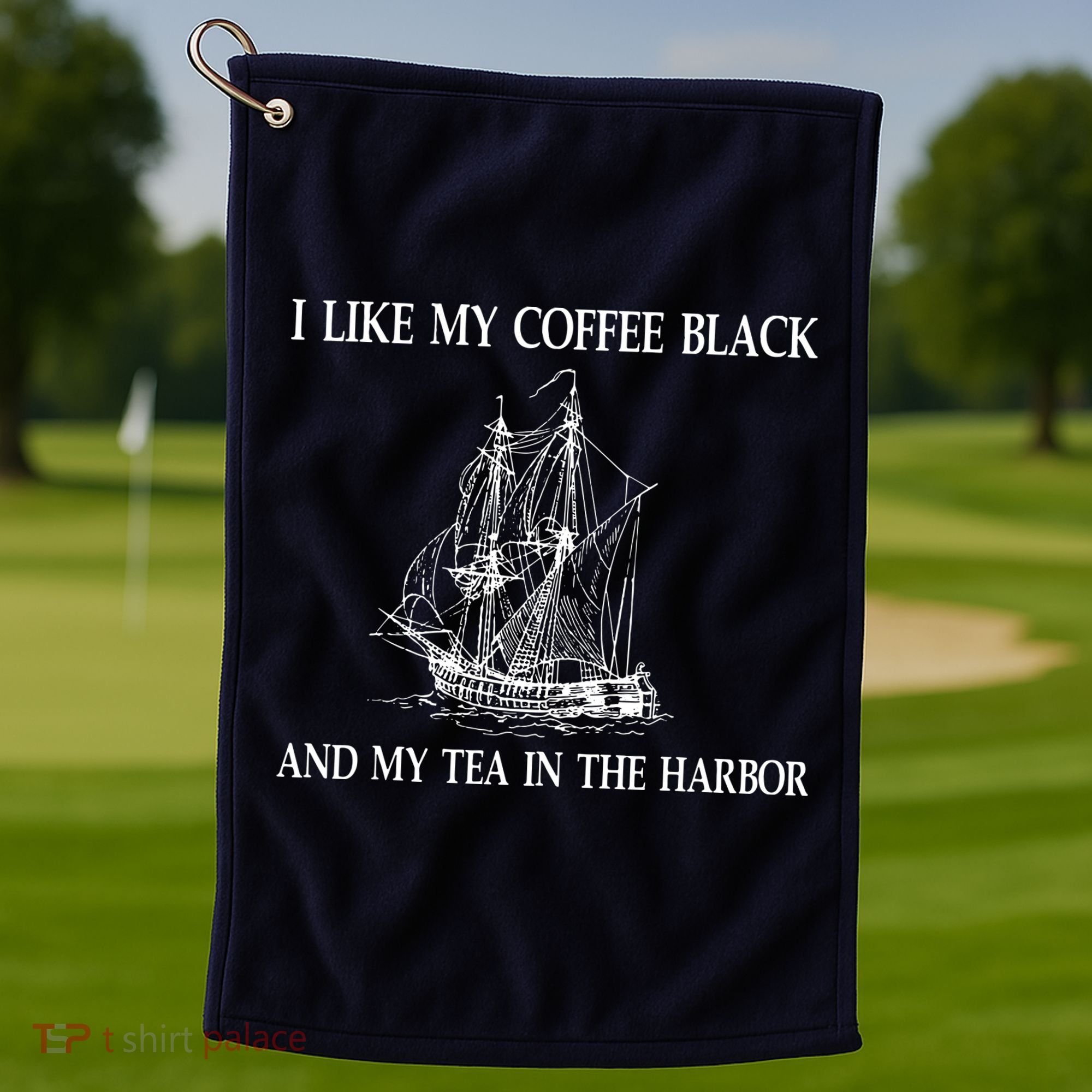 I Like My Coffee Black And Tea In The Harbor Golf Towel