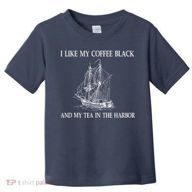 I Like My Coffee Black And Tea In The Harbor Toddler T-Shirt