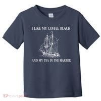 I Like My Coffee Black And Tea In The Harbor Toddler T-Shirt thumb 0