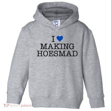 I Love Making Hoesmad Toddler Hoodie