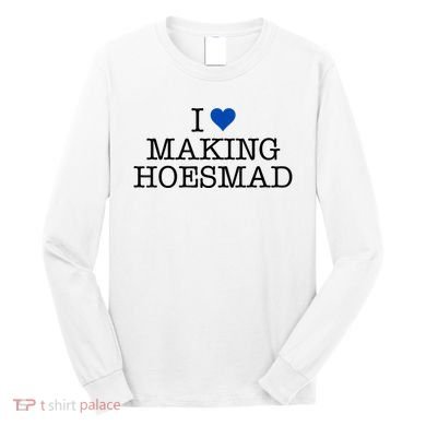 I Love Making Hoesmad Long Sleeve Shirt