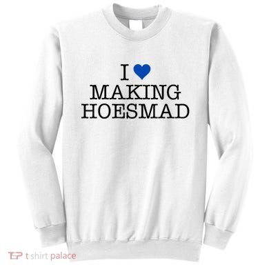 I Love Making Hoesmad Sweatshirt