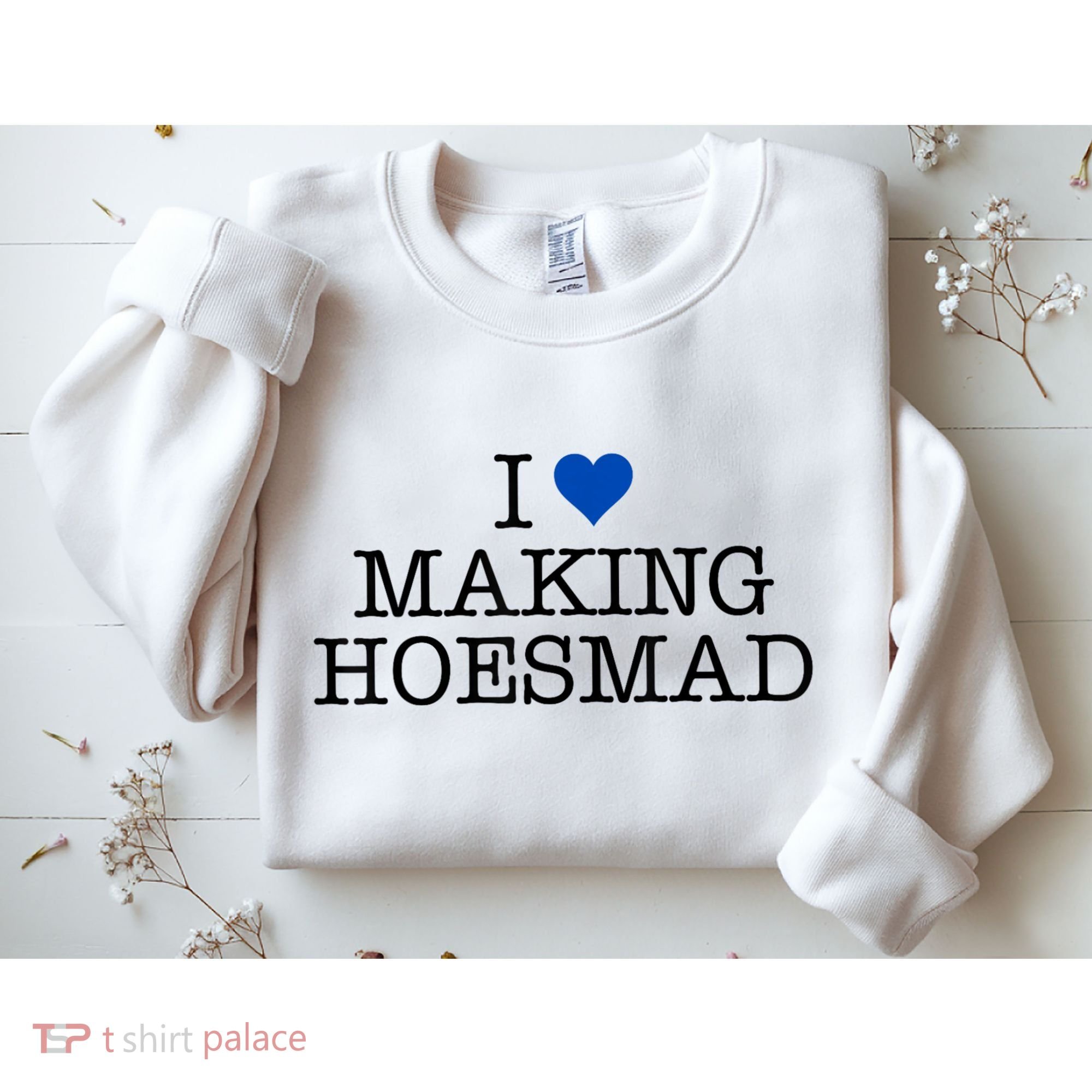 I Love Making Hoesmad Sweatshirt