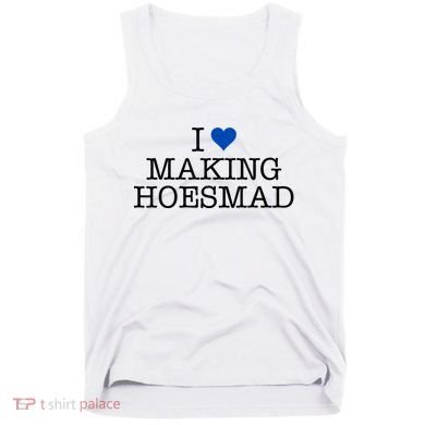 I Love Making Hoesmad Tank Top