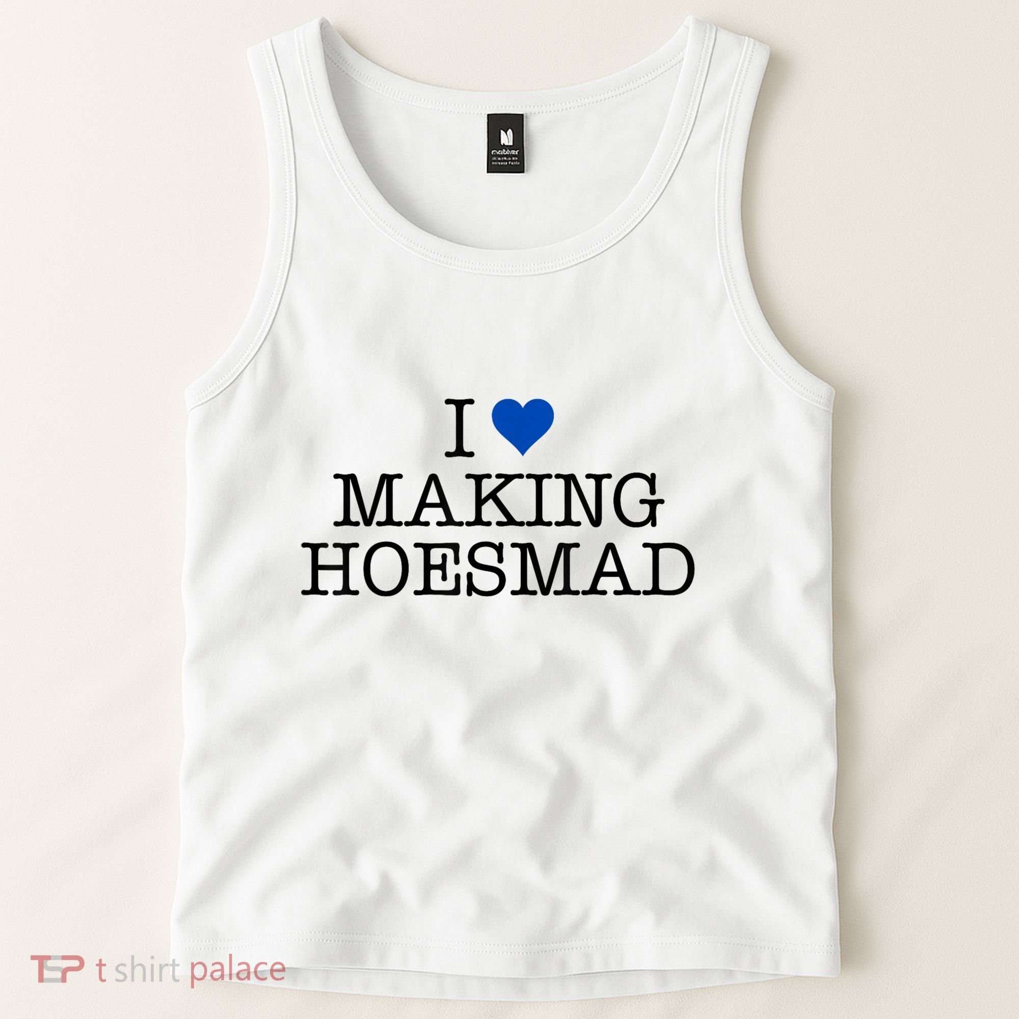 I Love Making Hoesmad Tank Top