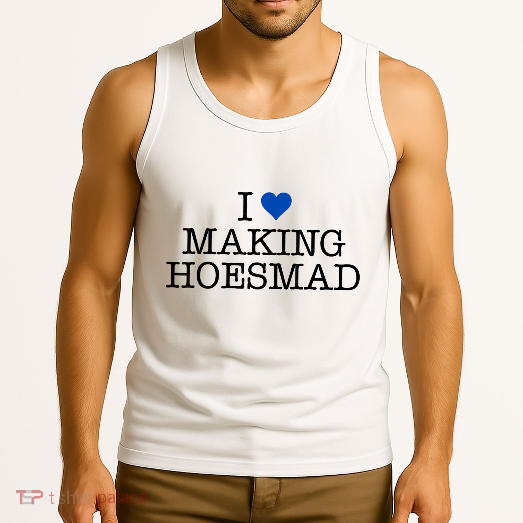 I Love Making Hoesmad Tank Top