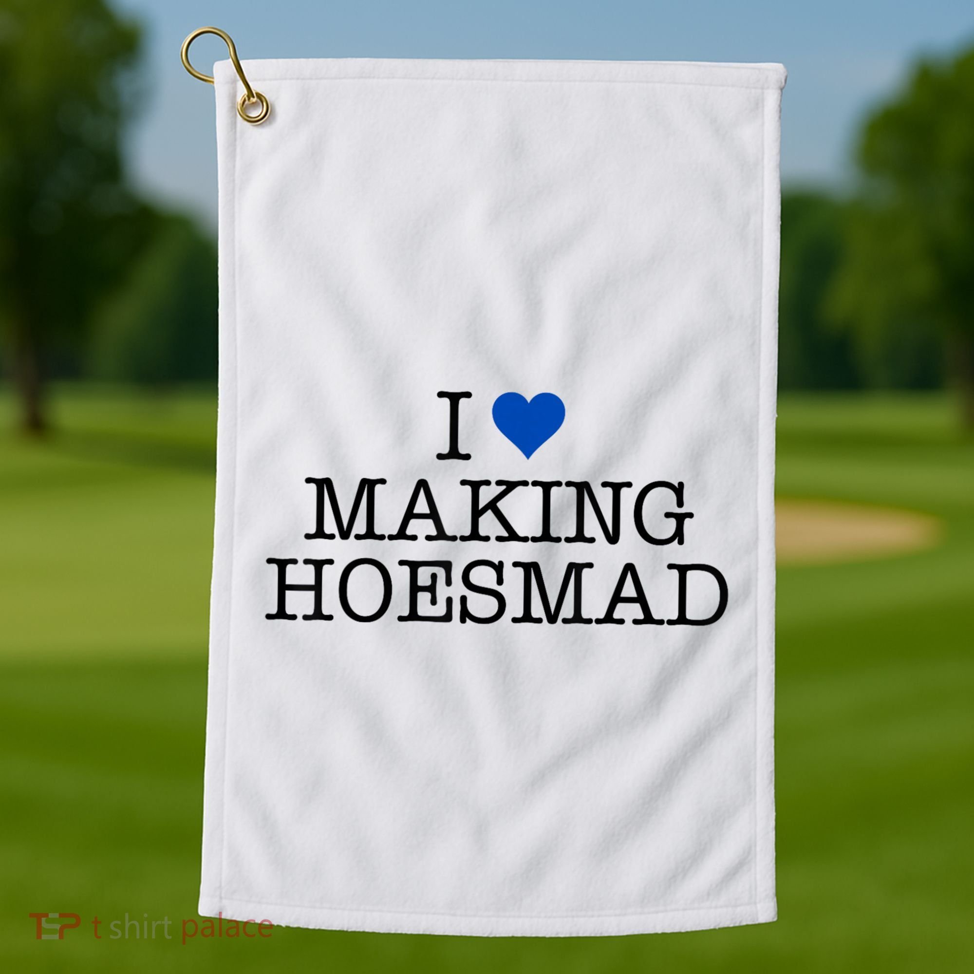 I Love Making Hoesmad Golf Towel