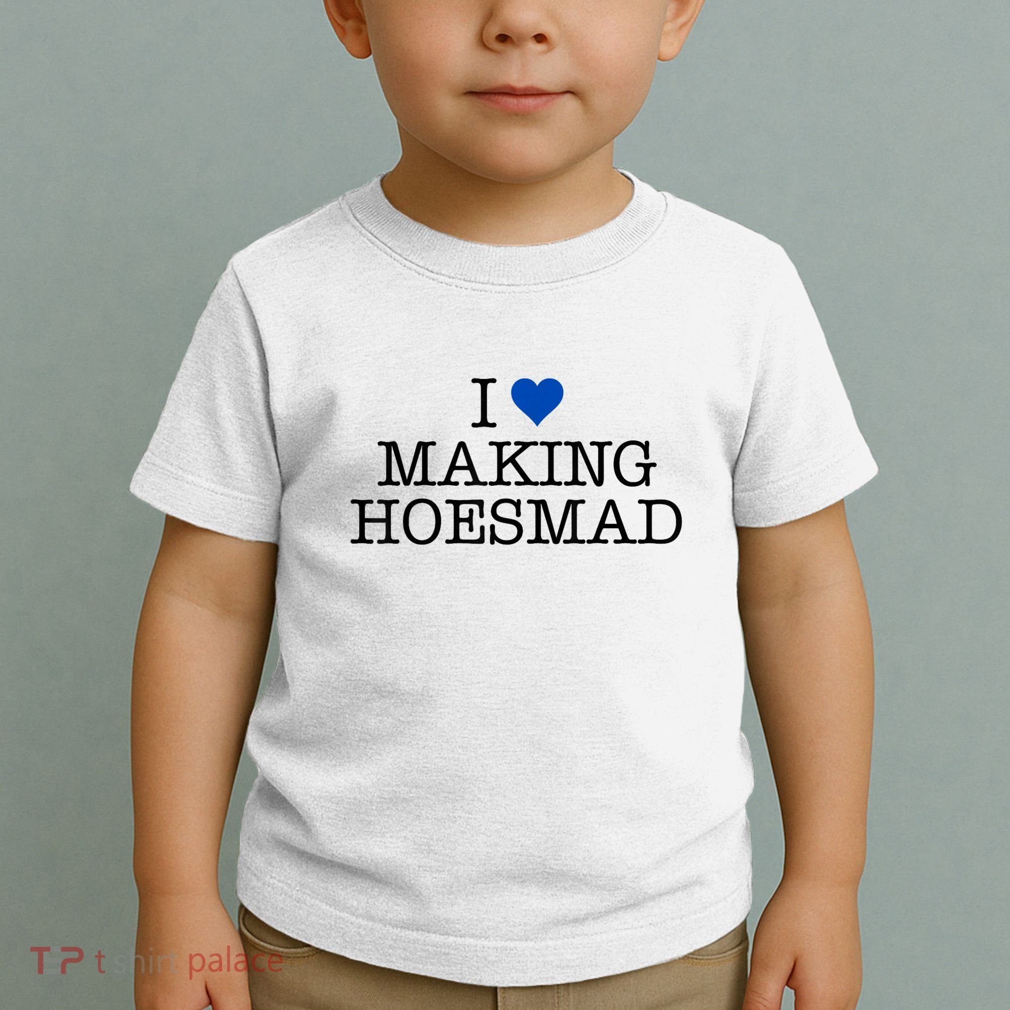 I Love Making Hoesmad Toddler T-Shirt