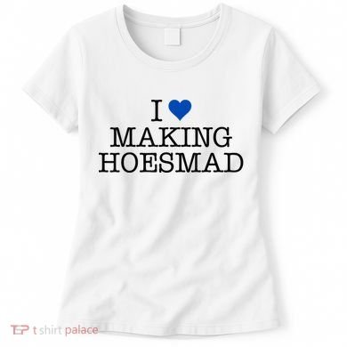 I Love Making Hoesmad Women's T-Shirt