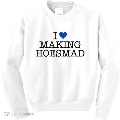 I Love Making Hoesmad Kids Sweatshirt