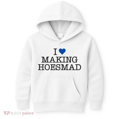 I Love Making Hoesmad Kids Hoodie