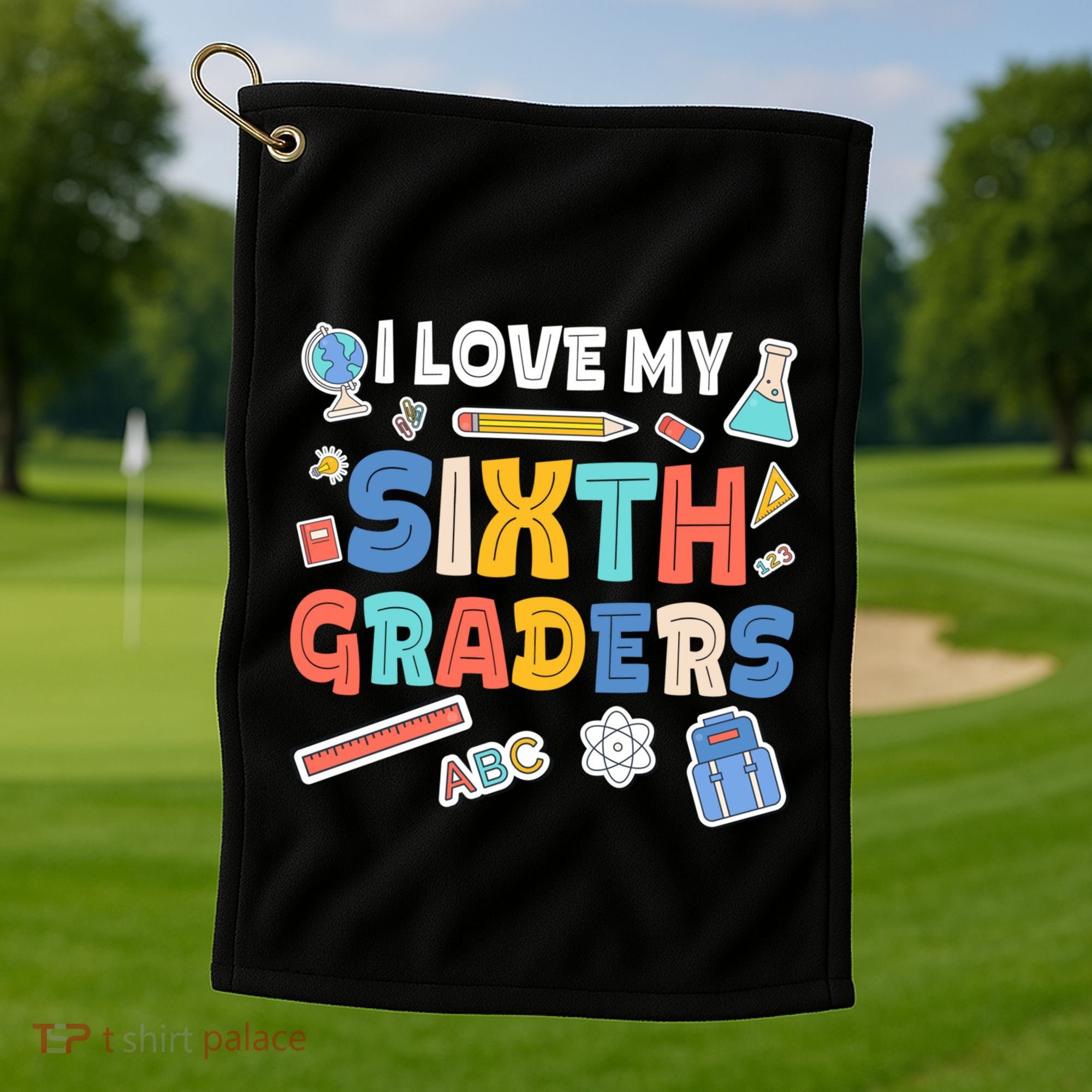 I Love My Sixth Graders Cute Cute Gift For 6Th Grade Teacher Gift Golf Towel
