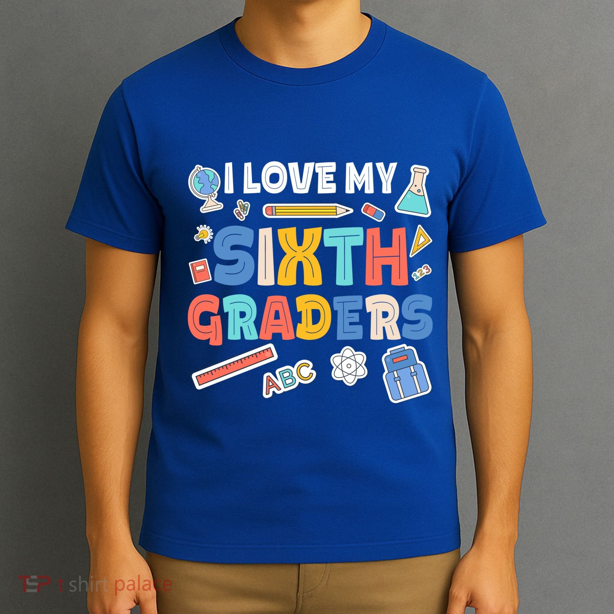 I Love My Sixth Graders Cute Cute Gift For 6Th Grade Teacher Gift T-Shirt