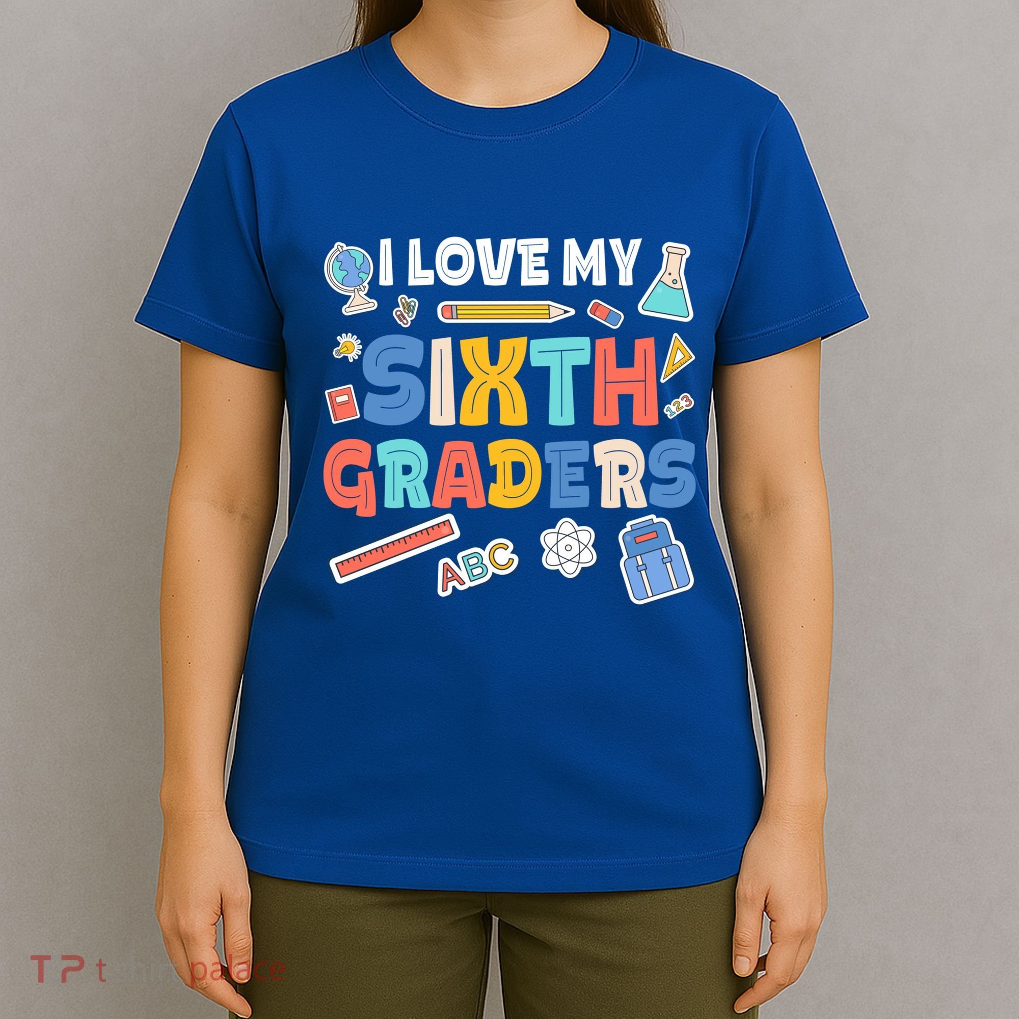I Love My Sixth Graders Cute Cute Gift For 6Th Grade Teacher Gift T-Shirt