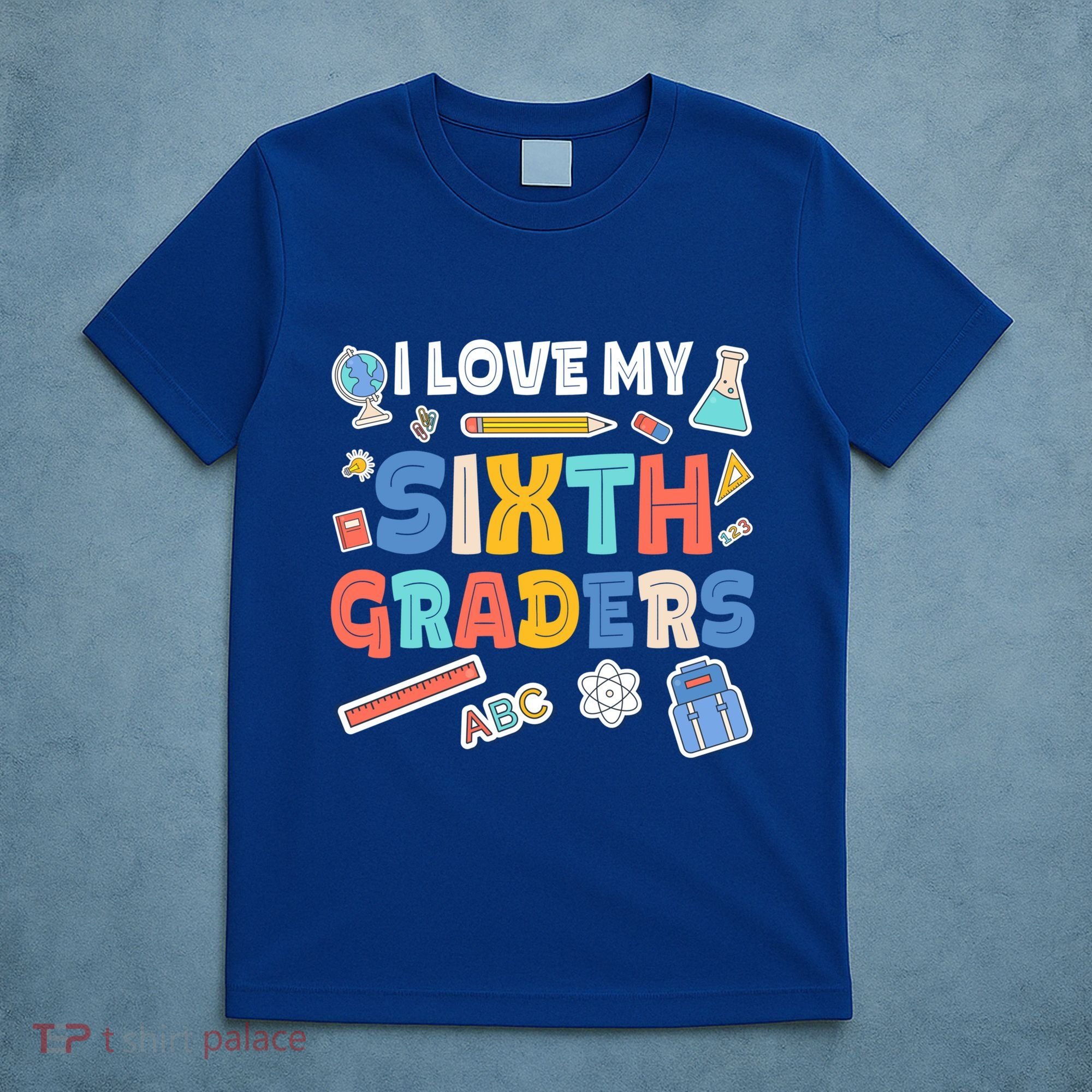 I Love My Sixth Graders Cute Cute Gift For 6Th Grade Teacher Gift T-Shirt