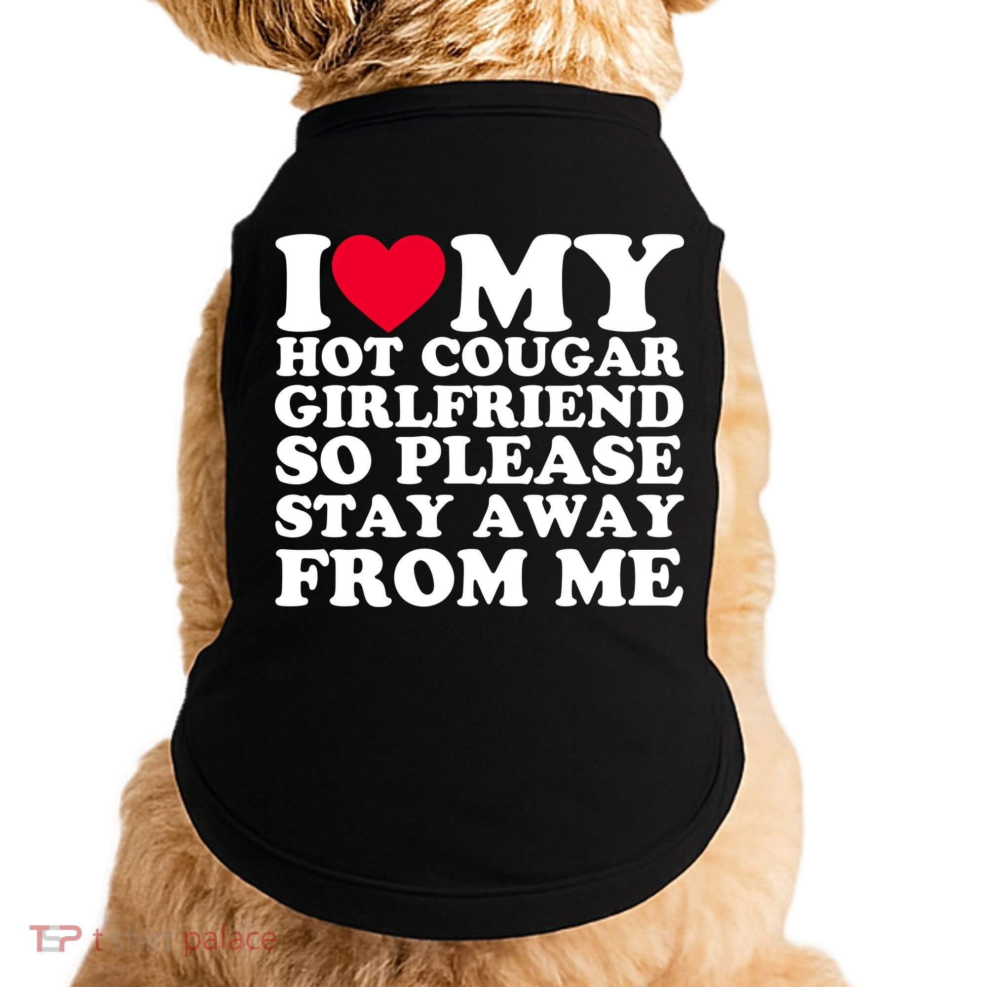 I Love My Hot Cougar Girlfriend So Please Stay Away From Me Doggie Tank