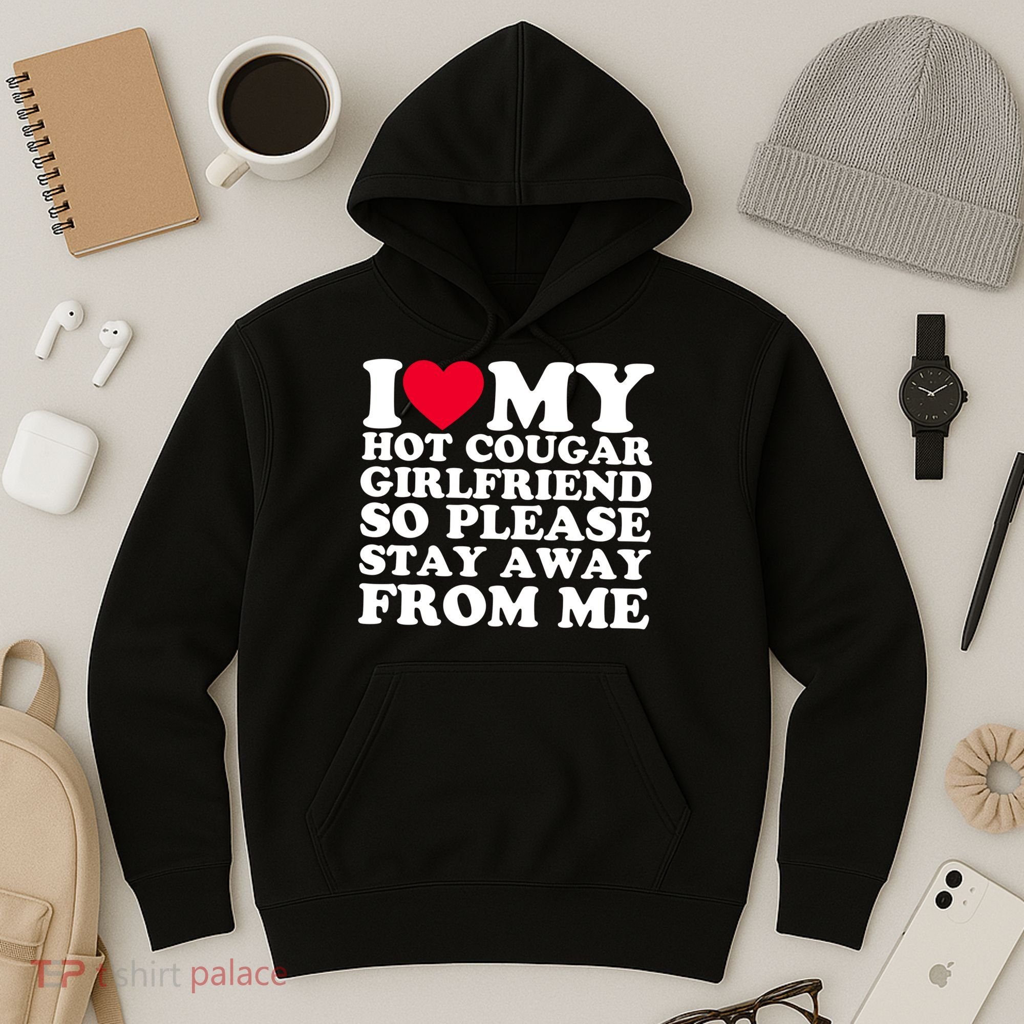 I Love My Hot Cougar Girlfriend So Please Stay Away From Me Hoodie