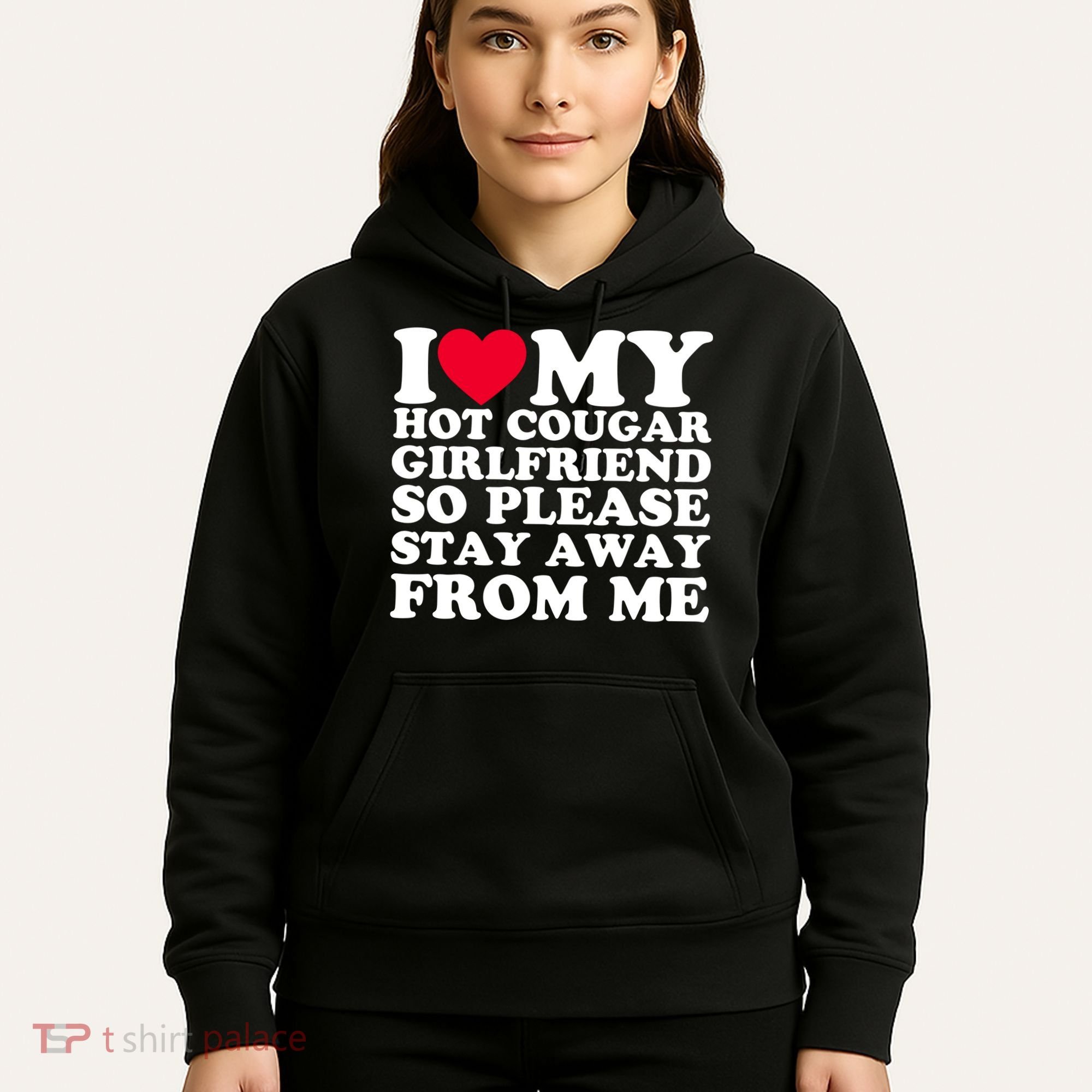 I Love My Hot Cougar Girlfriend So Please Stay Away From Me Hoodie
