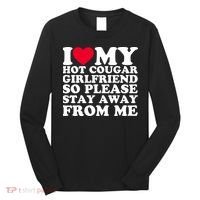 I Love My Hot Cougar Girlfriend So Please Stay Away From Me Long Sleeve Shirt thumb 0