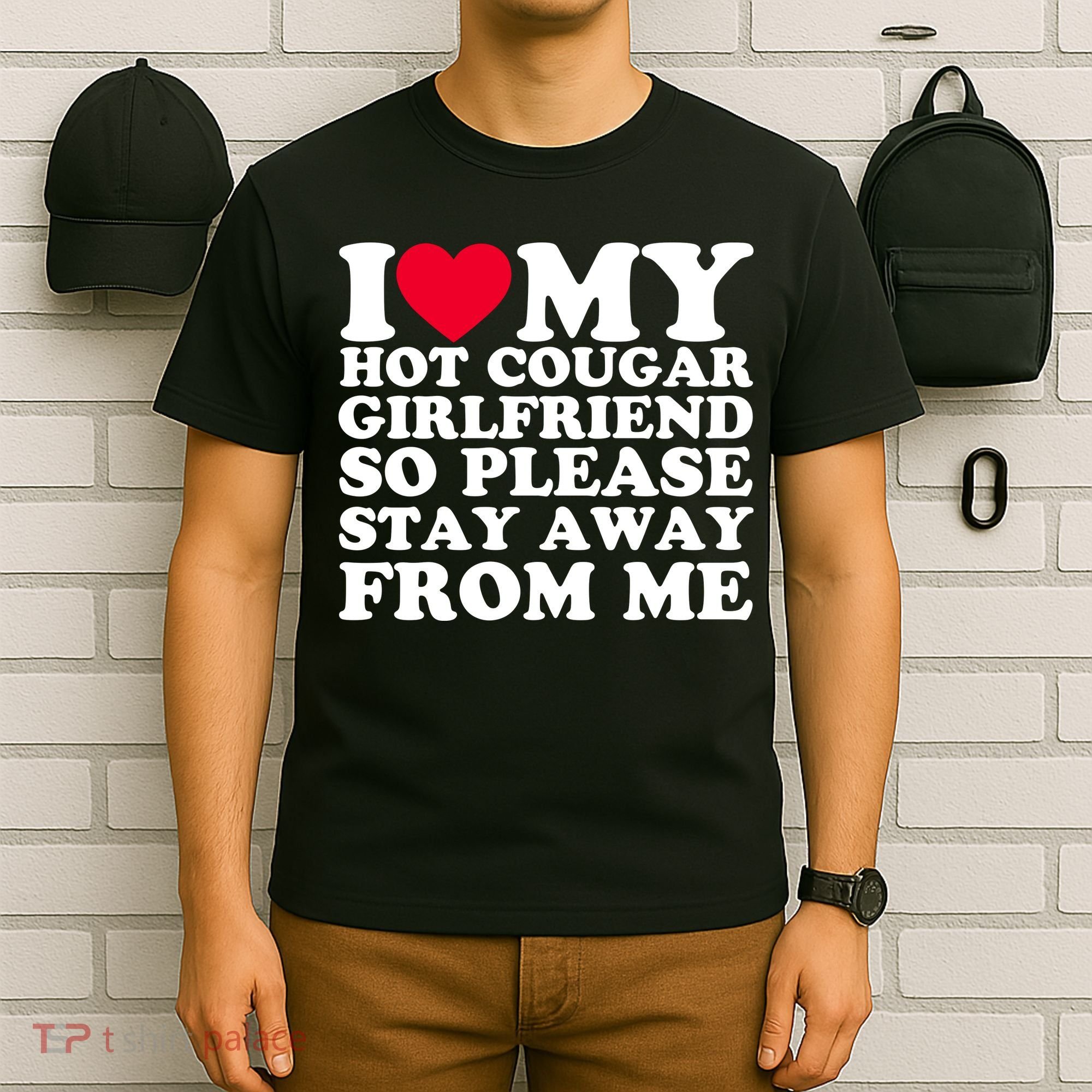 I Love My Hot Cougar Girlfriend So Please Stay Away From Me T-Shirt