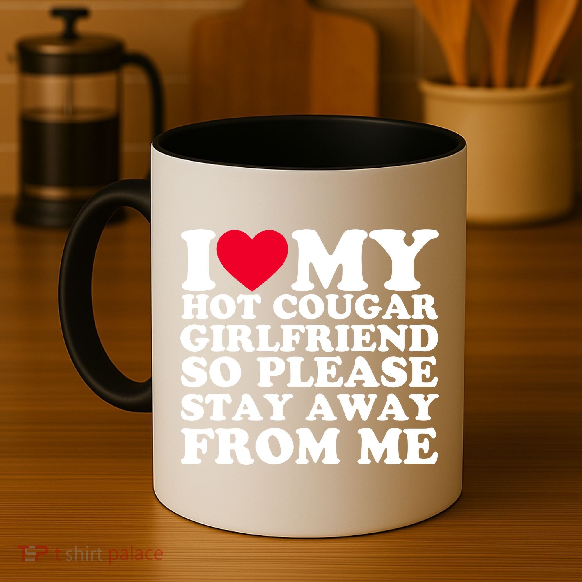 I Love My Hot Cougar Girlfriend So Please Stay Away From Me Coffee Mug