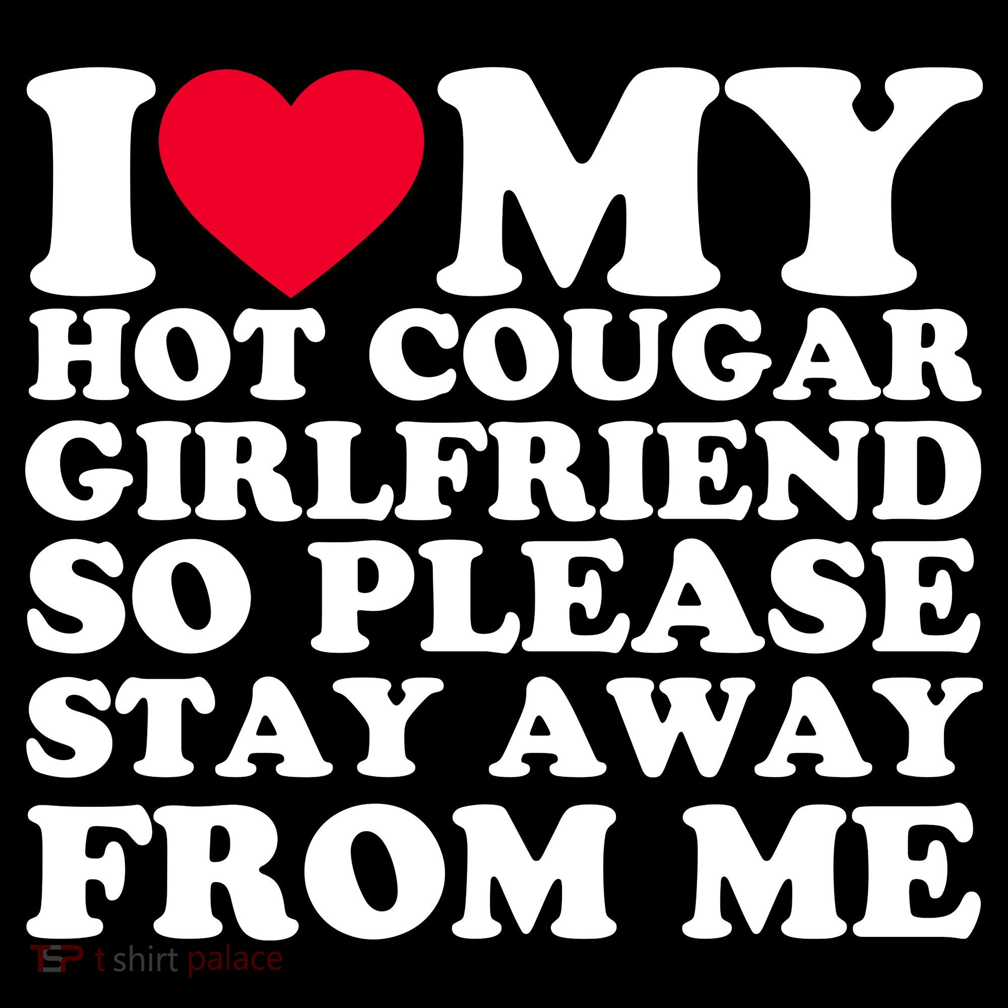 I Love My Hot Cougar Girlfriend So Please Stay Away From Me Coffee Mug