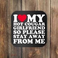 I Love My Hot Cougar Girlfriend So Please Stay Away From Me Coaster thumb 0