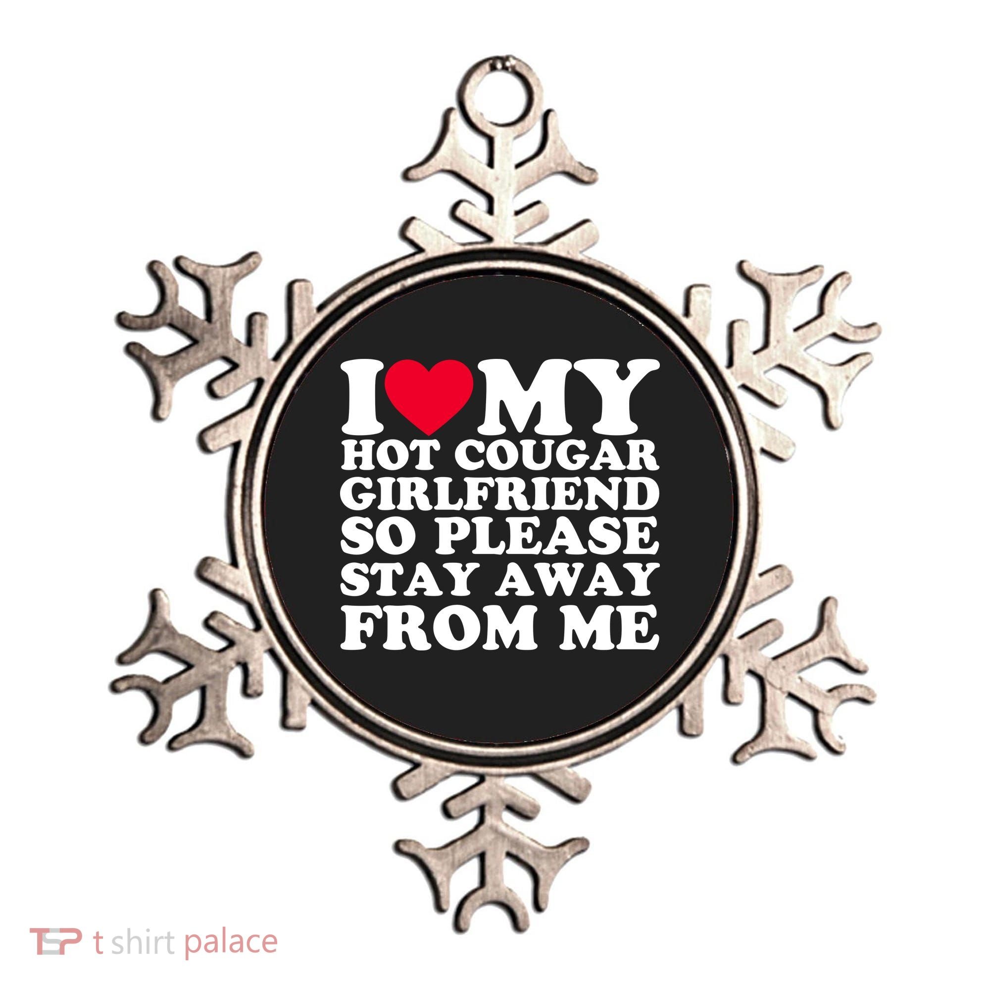 I Love My Hot Cougar Girlfriend So Please Stay Away From Me Ornament