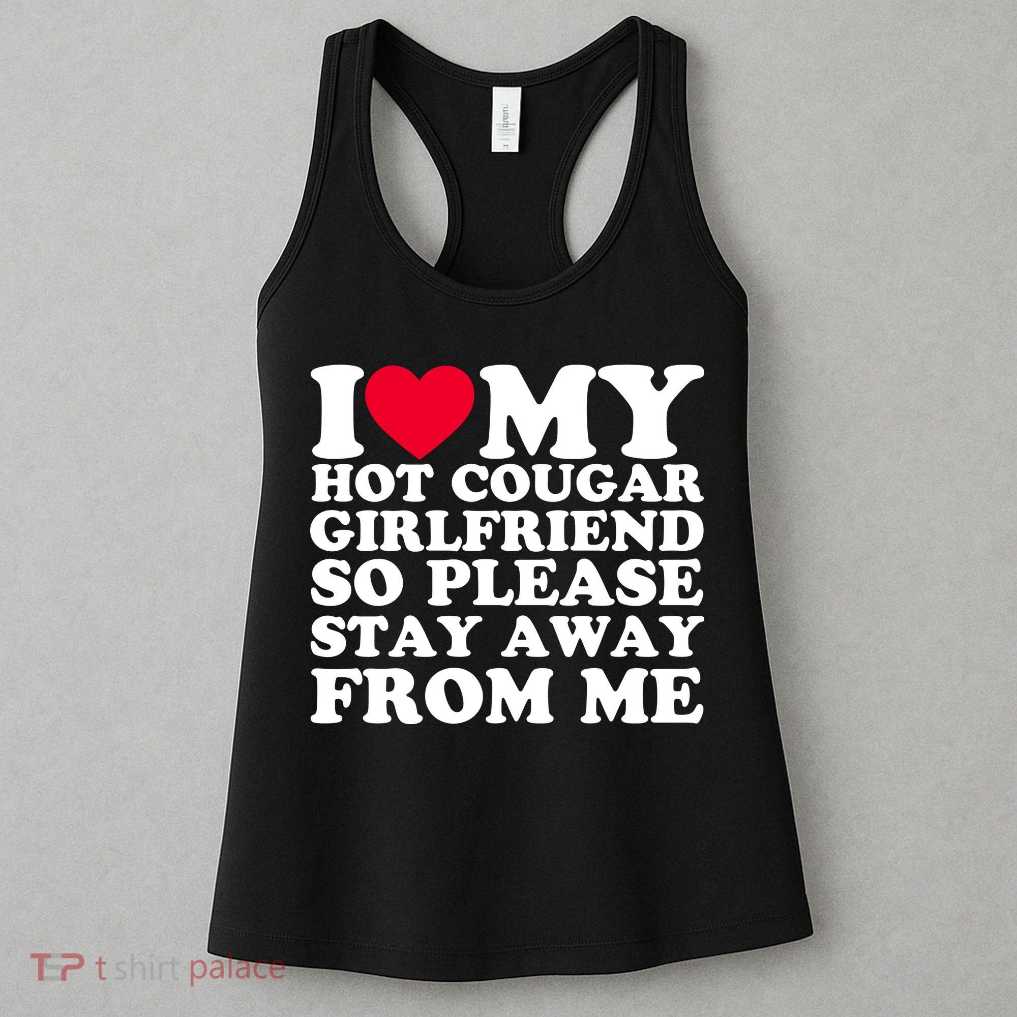 I Love My Hot Cougar Girlfriend So Please Stay Away From Me Women's Tank Top