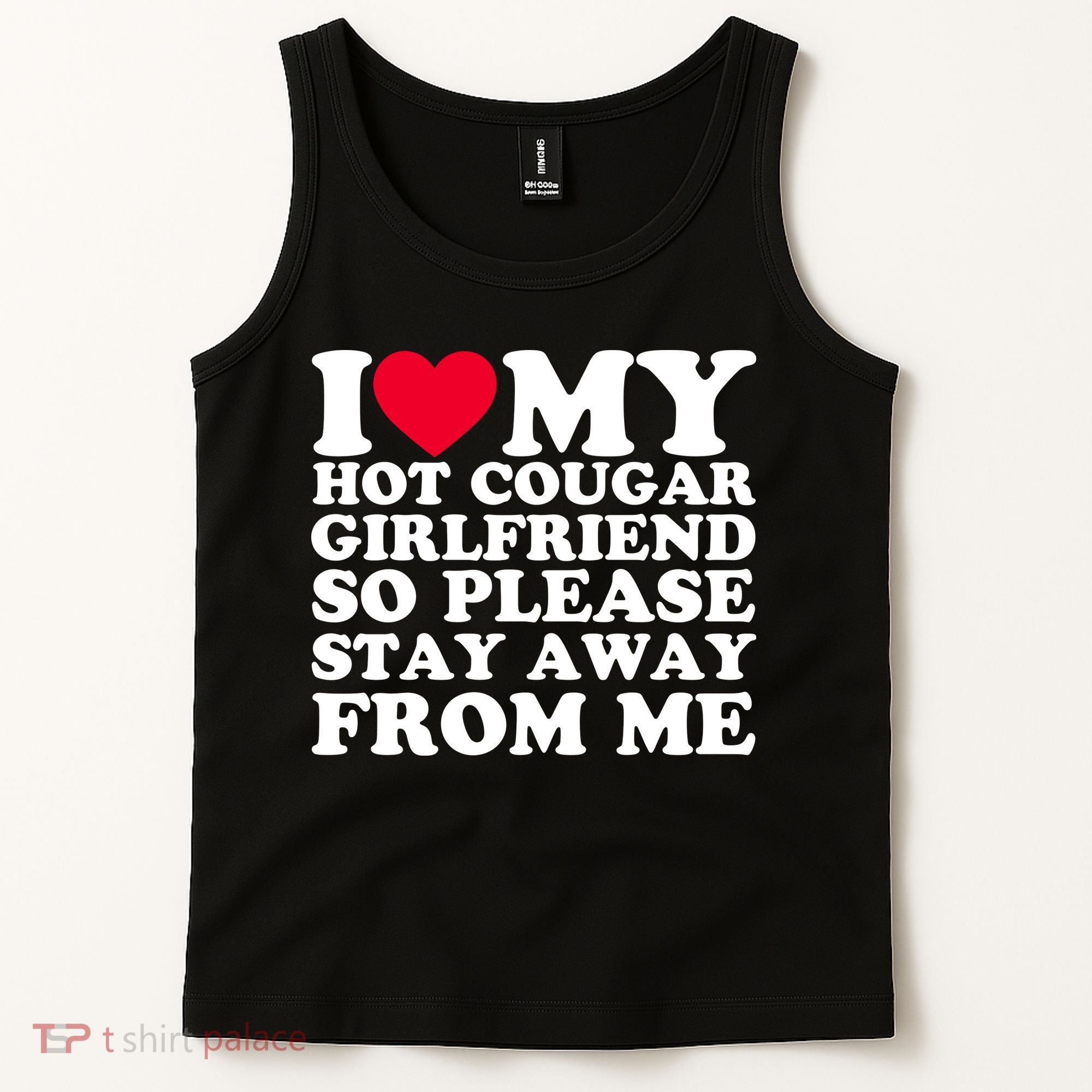 I Love My Hot Cougar Girlfriend So Please Stay Away From Me Tank Top