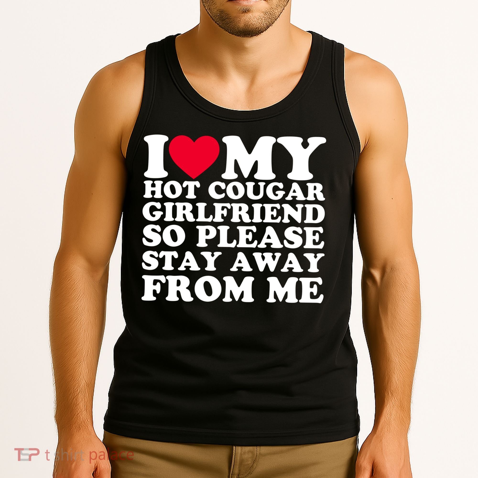 I Love My Hot Cougar Girlfriend So Please Stay Away From Me Tank Top