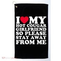 I Love My Hot Cougar Girlfriend So Please Stay Away From Me Golf Towel thumb 0