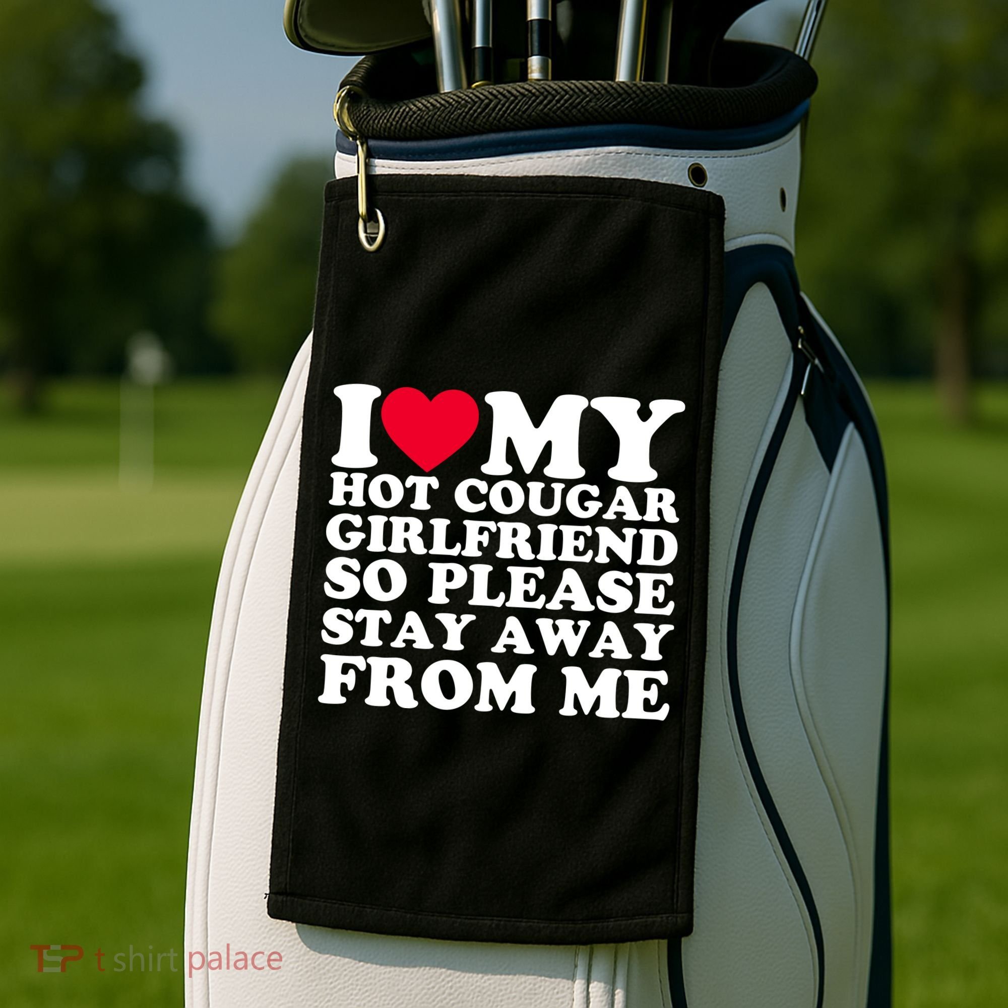 I Love My Hot Cougar Girlfriend So Please Stay Away From Me Golf Towel