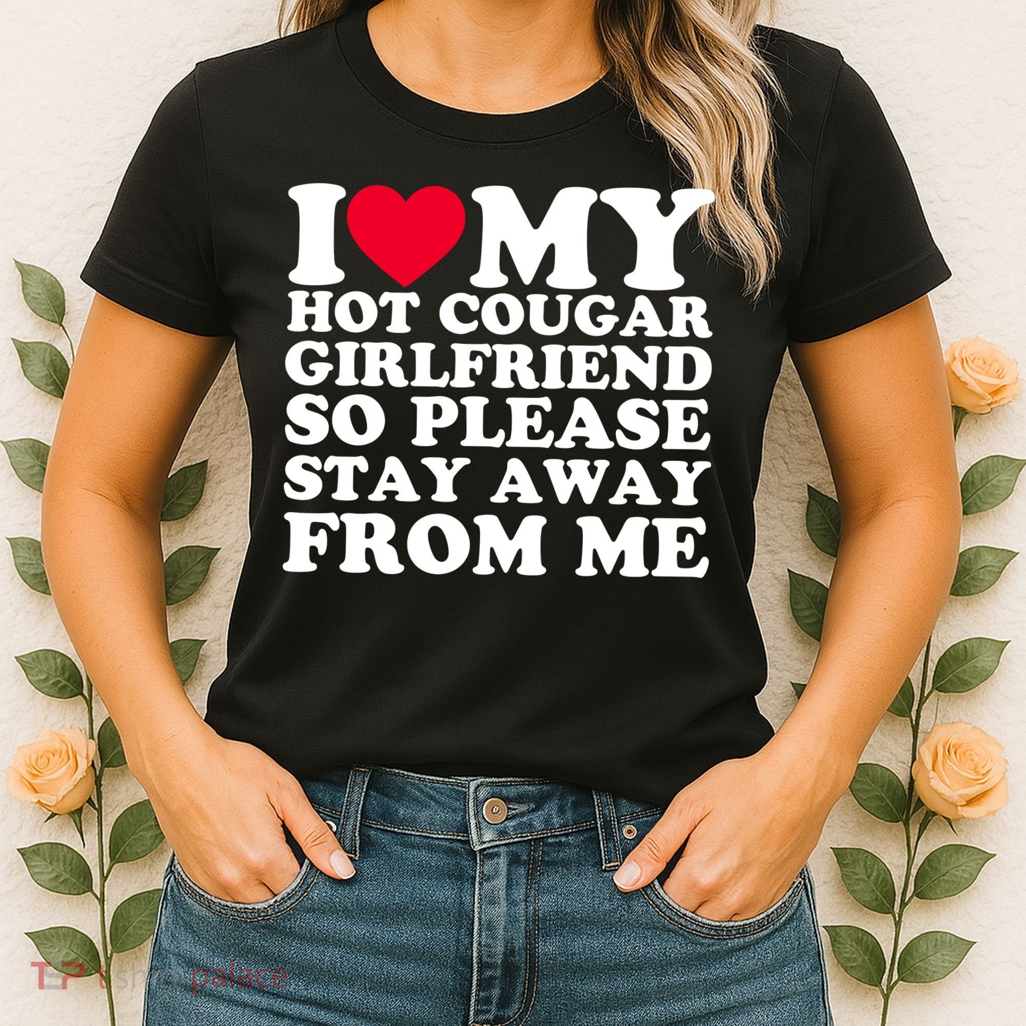 I Love My Hot Cougar Girlfriend So Please Stay Away From Me Women's T-Shirt