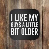 I Like My Guys A Little Bit Older Funny Quote Coaster thumb 0
